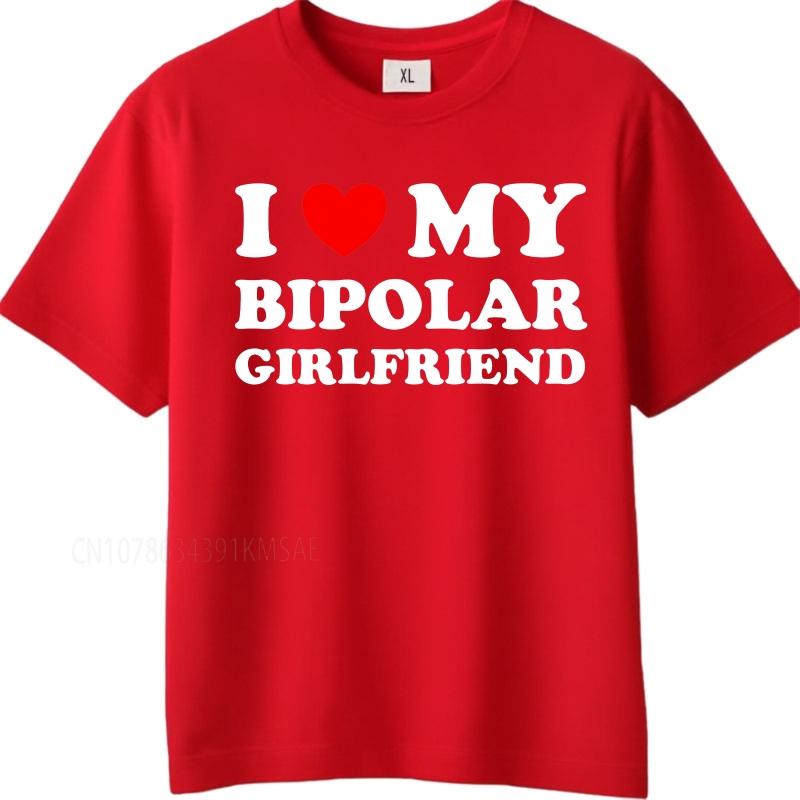 Oversized summer Teenagers tshirt I Love My Bipolar Girlfriend Short Sleeve Workout Crew Neck tops summer cotton men tshirt