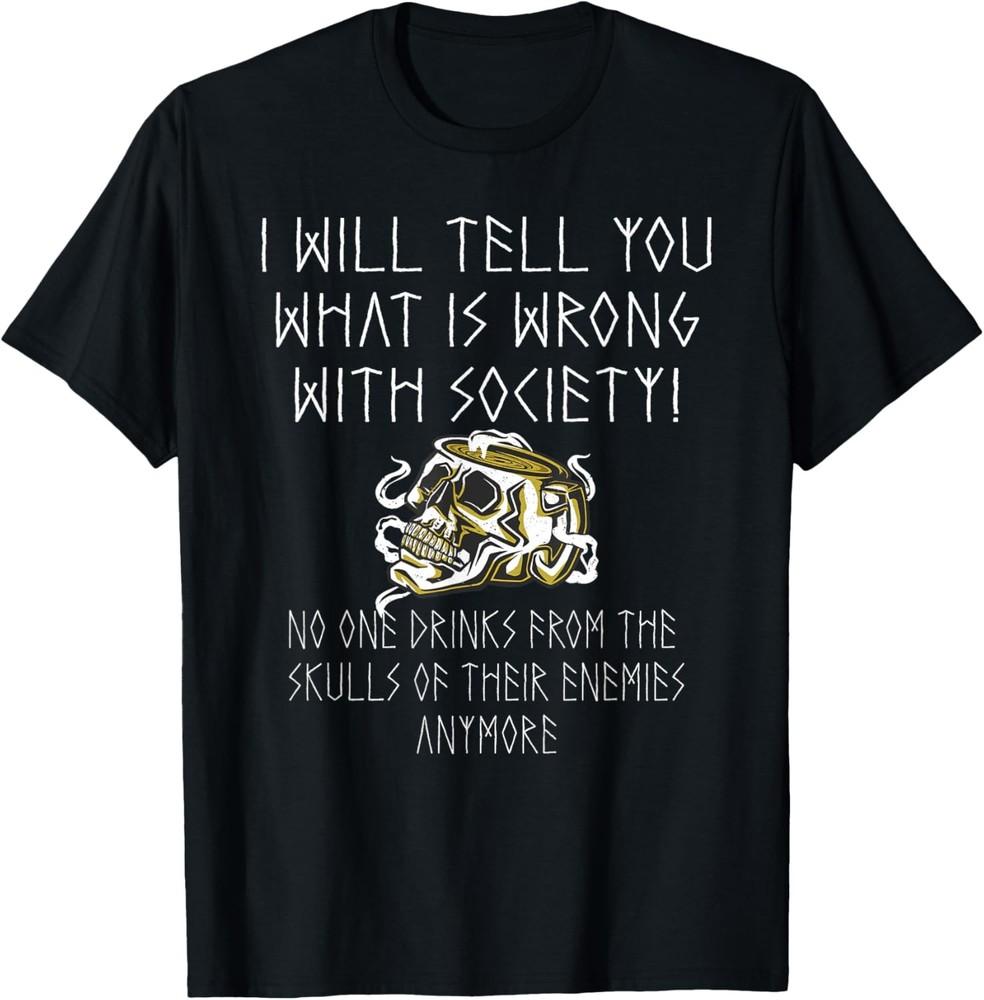 What s Wrong with Society | Sarcastic Funny Viking Wisdom T-Shirt Unisex T-Shirt XL