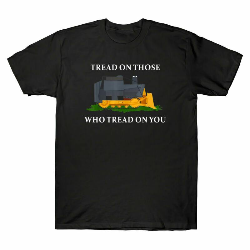 Tread on Those Who Tread on You Bulldozer Funny Graphic T-Shirt Men s Cotton Tee Unisex T-Shirt XXXXL