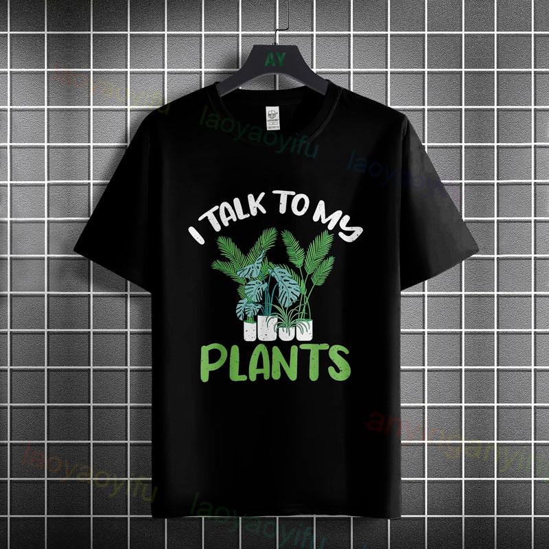 Funny I Talk To My Plants Plantaholic Plant Lover Graphic Tshirt Pure Cotton Short Sleeve Round Neck Casual Outdoor Tshirt