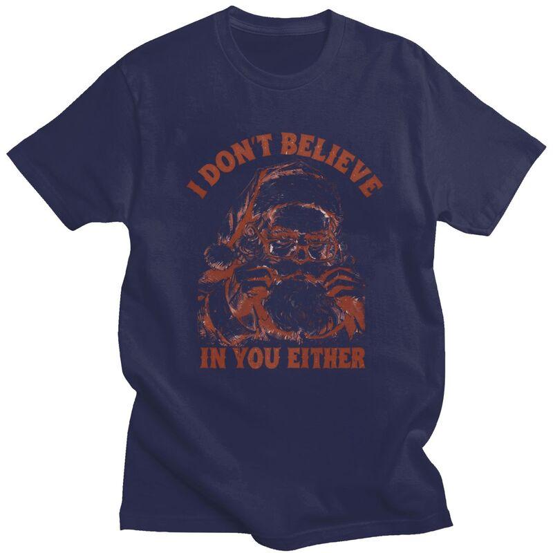 

I Dont Believe In You Either Santa T Shirts Men Women Humor Quotes Tshirt Graphic Tee Tops 100 Cotton Loose Oversized Clothes 4XL