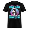 Its an Anime Thing You Wouldnt Understand Shirt Manga Cosplay Otaku Gift T-Shirt