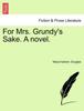 Cartea For Mrs. Grundy's Sake. a Novel.