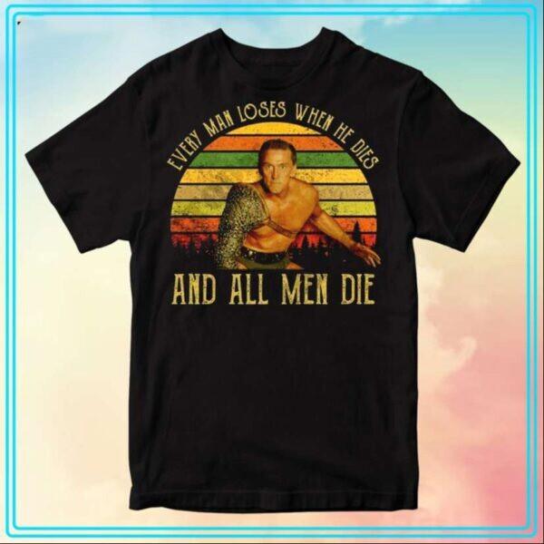 Spartacus Every Man Loses When He Dies And All Men Die T-Shirt S