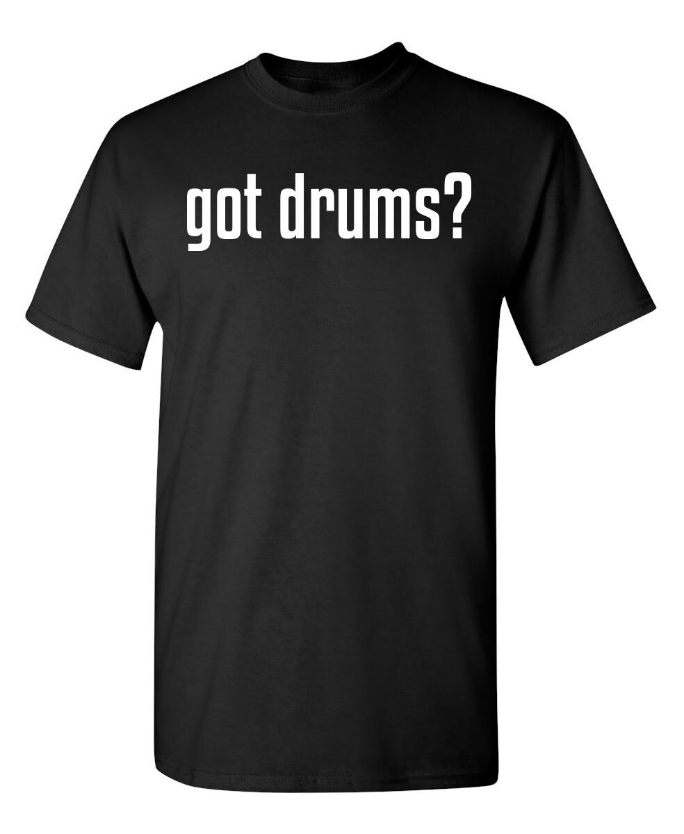 Got Drums Sarcastic Humor Graphic Novelty Funny T Shirt XXXL