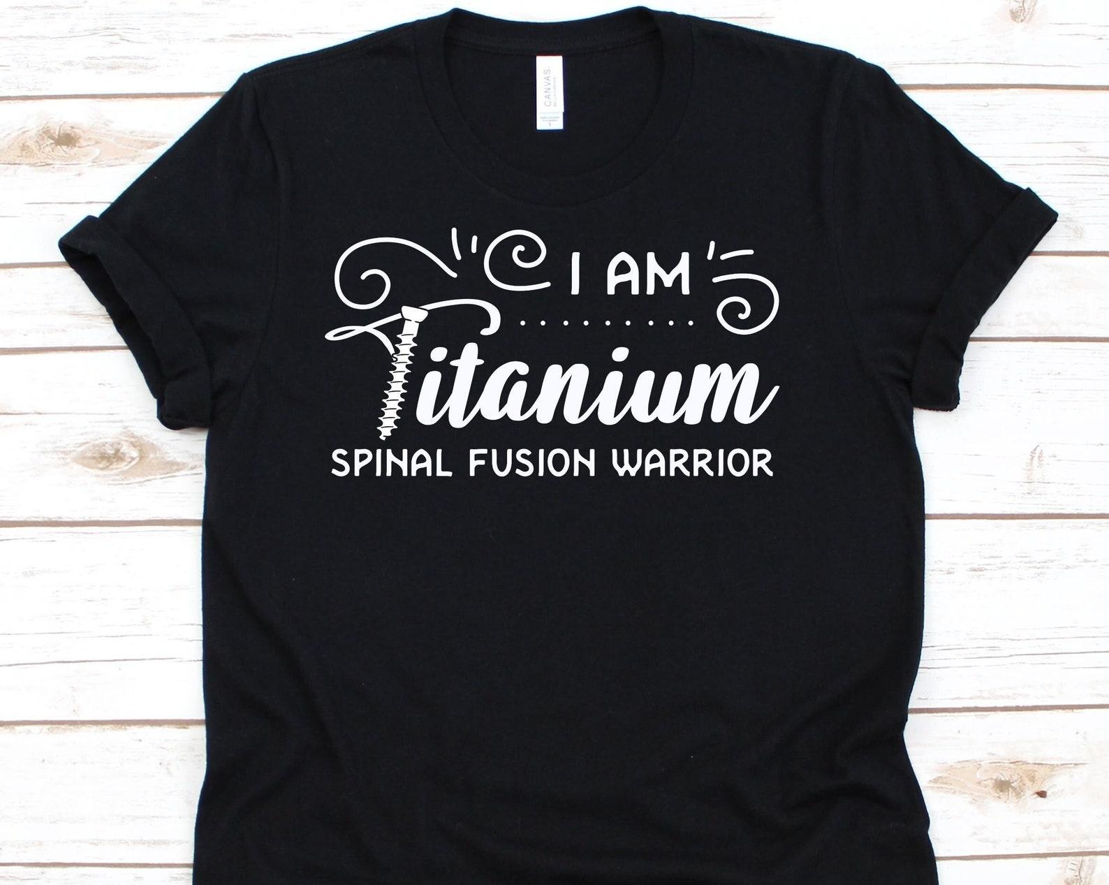 I Am Titanium Spinal Fusion Warrior Shirt, Spine Surgery Shirt, Spinal Fusion T-shirt, Orthopedic Surgery, Spondylodesis, Back Surgery Gift S