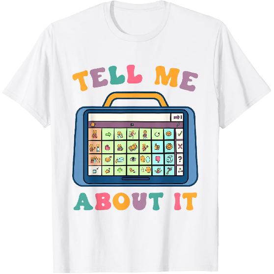 Tell Me About It Speech Language Pathology AAC Sped Teacher T-Shirt