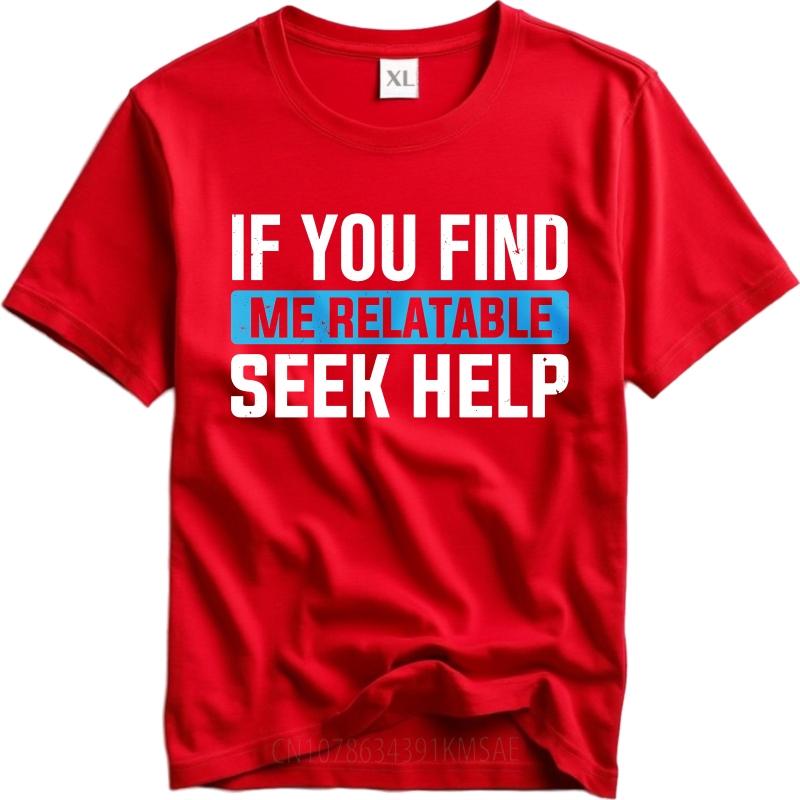 

Mens tshirt Cotton Shirt Big Size Summer For Him T Shirt If You Find Me Relatable Seek Help Short Sleeve Travel O Neck Tops S