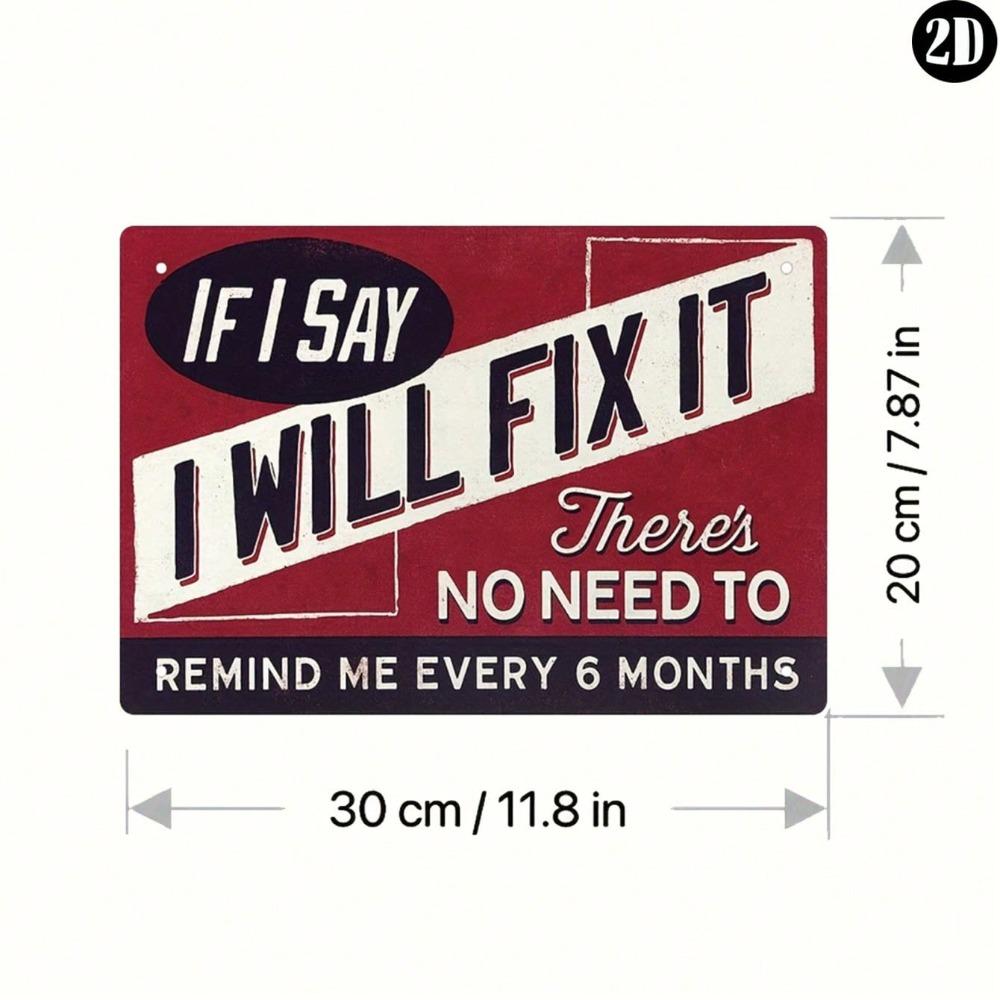 

1 Piece If I Said I Would Fix It I Wouldnt Need Reminded Every 6 Months Funny Garage Tin Sign Metal Poster Man Cave Vintage Decoration 20x30