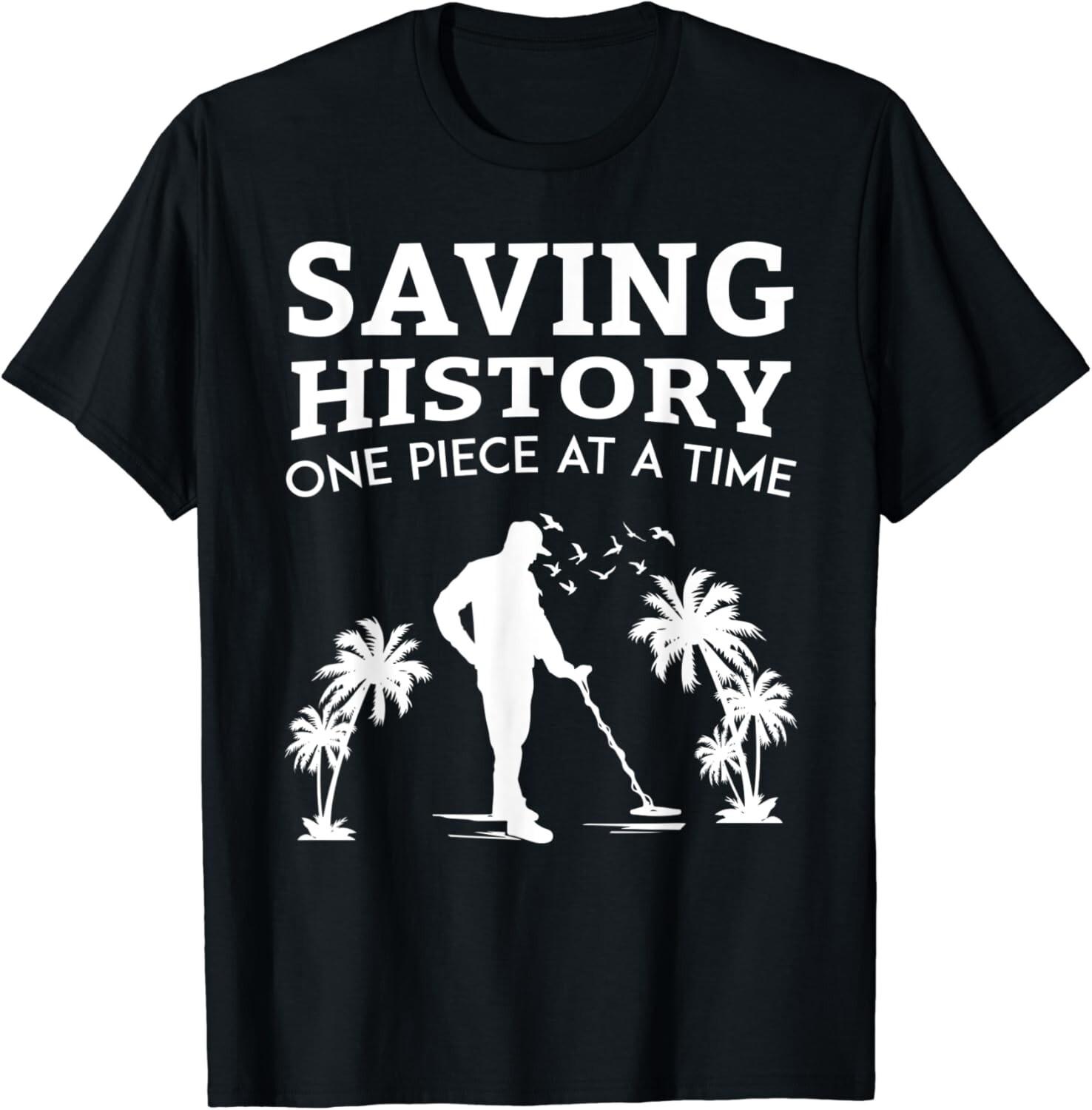 Metal Detecting Saving History Funny Beachcombing Gift Unisex T-Shirt XXXXL