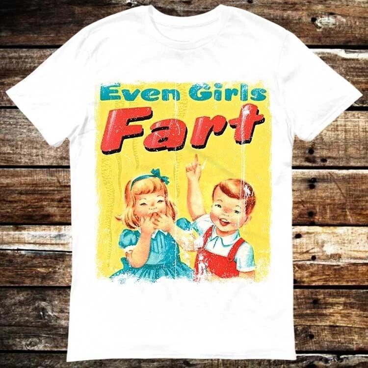 Even Girls Funfact Girls Fart Farts Farting Farted Truestory T Shirt 6137 2XL