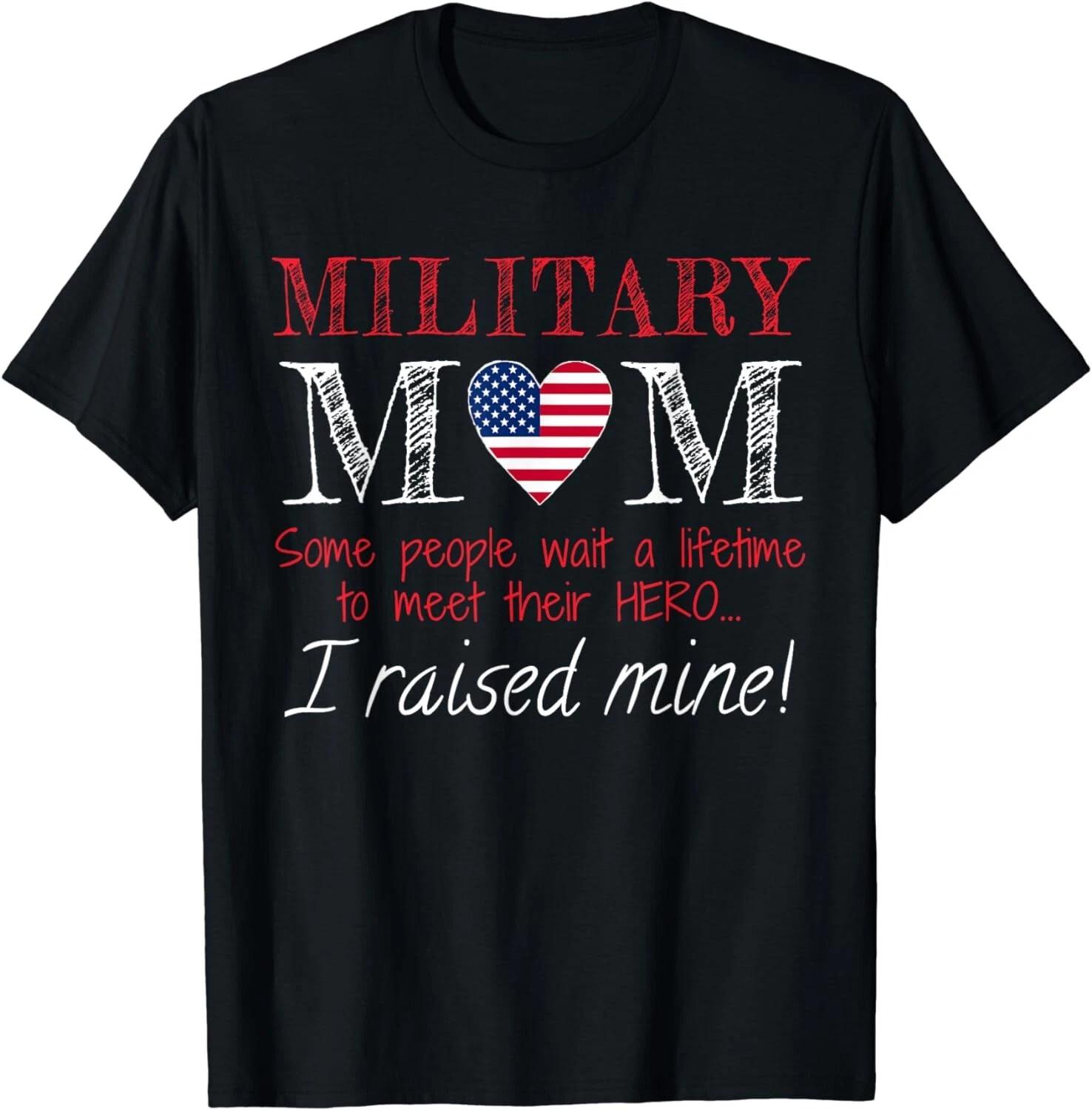 

Military Mom I Raised My Hero America American Armed Forces Gifts Unisex T-Shirt M