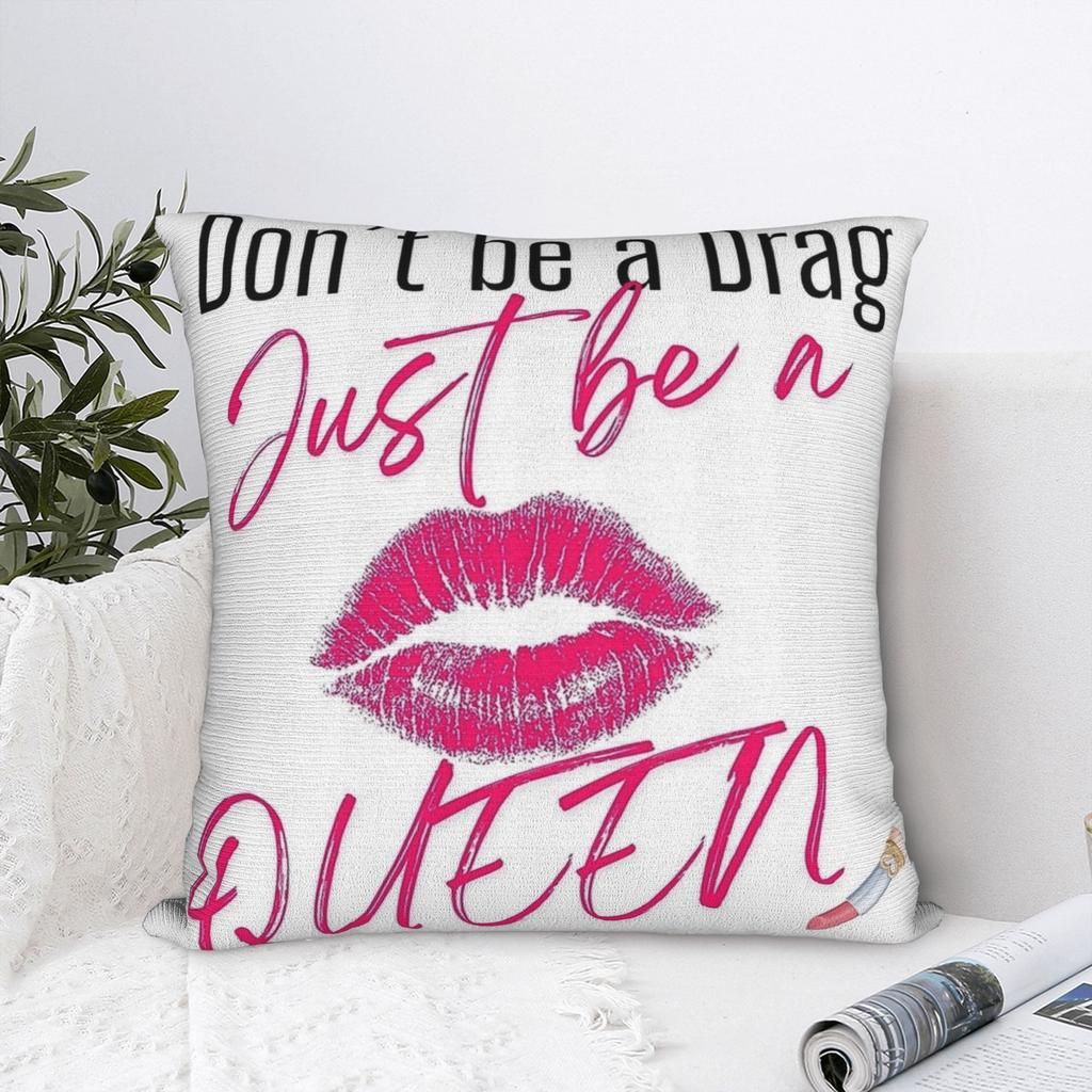 Dont Be a Drag Just Be a Queen Pillow Case Comfy Pillow Cover For Chair Sofa Home Decor Funny Pillowcases