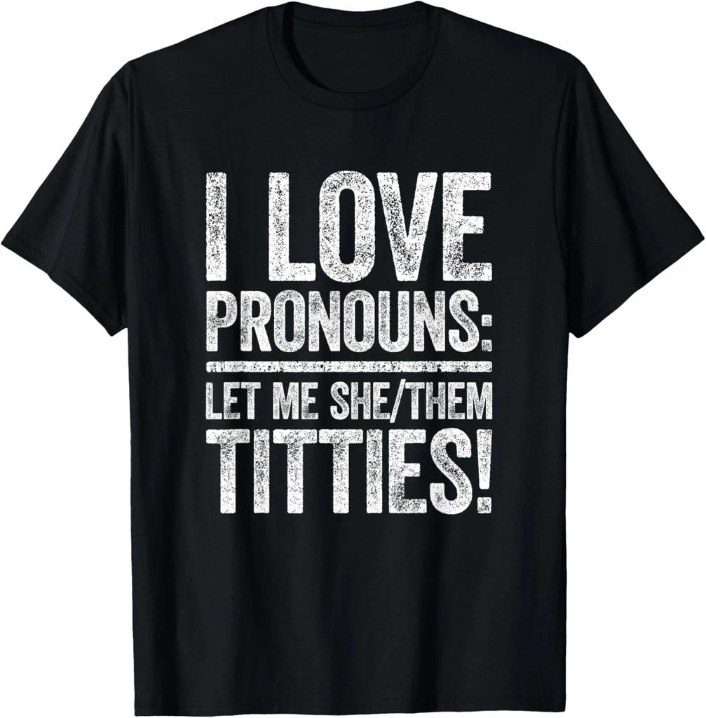 I Love Pronouns Let Me She Them Titties Shirt Adult Humor Gift Unisex T-Shirt