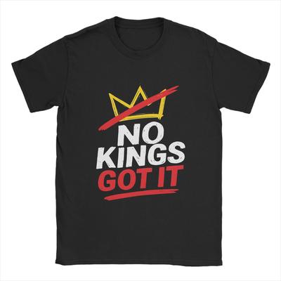 Novelty No Kings Got It T-Shirts for Men Round Collar Pure Cotton T Shirt  Short Sleeve Tees Plus Size Clothing