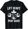 Lift Heavy Pray Hard Christian T Shirt - Jesus Lovers Gift