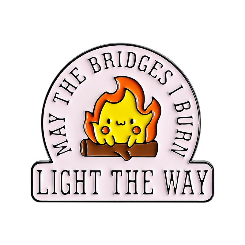 May The Bridges I Burn Light The Way Enamel Pin Carefree Quote Cute Fire Brooch Lapel Adorable Flame Badge Jewelry Gift