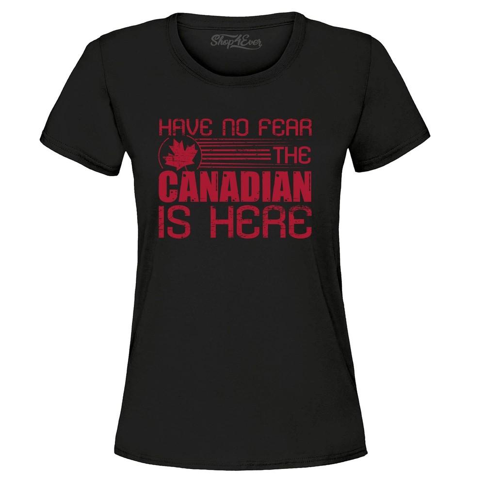 

Have No Fear The Canadian is Here Women s T-Shirt Canada Shirts 2XL