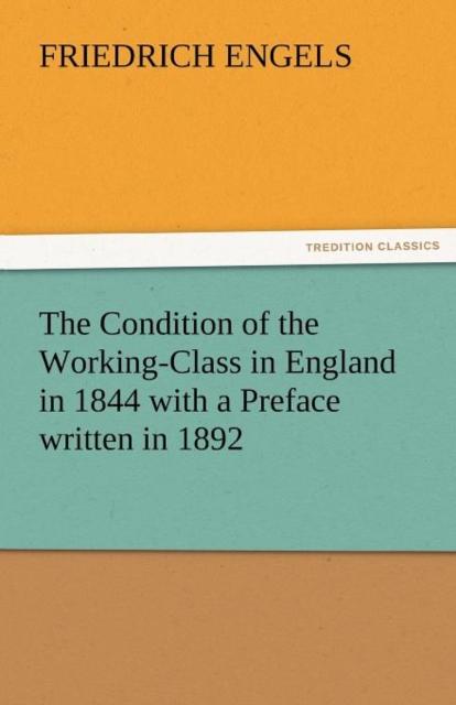 The The Condition of the Working-Class In England In 1844 with a Preface Written In 1892 Book