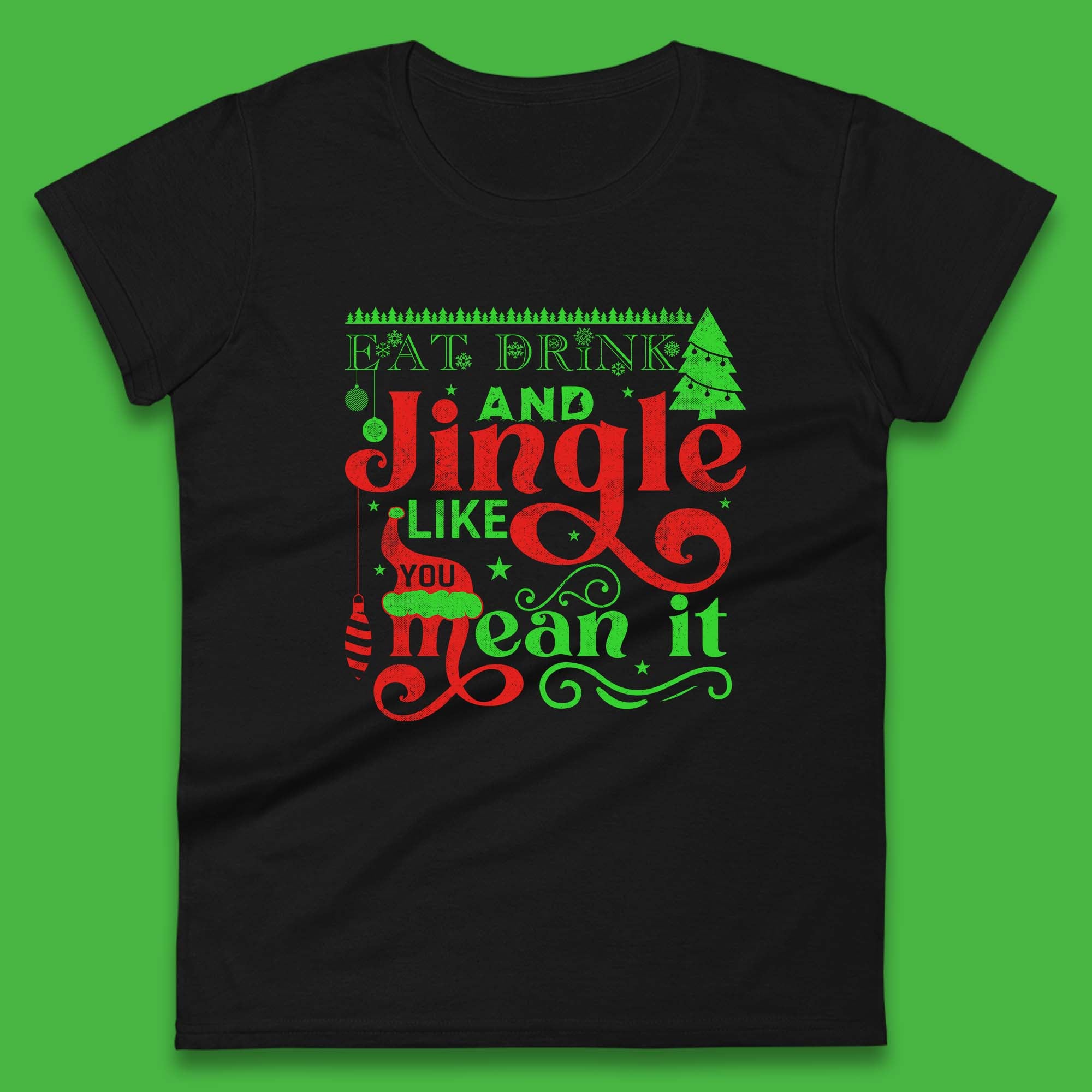 

Eat Drink And Jingle Like You Mean It Christmas Womens T Shirt Mens Tops Tees Unisex 3XL