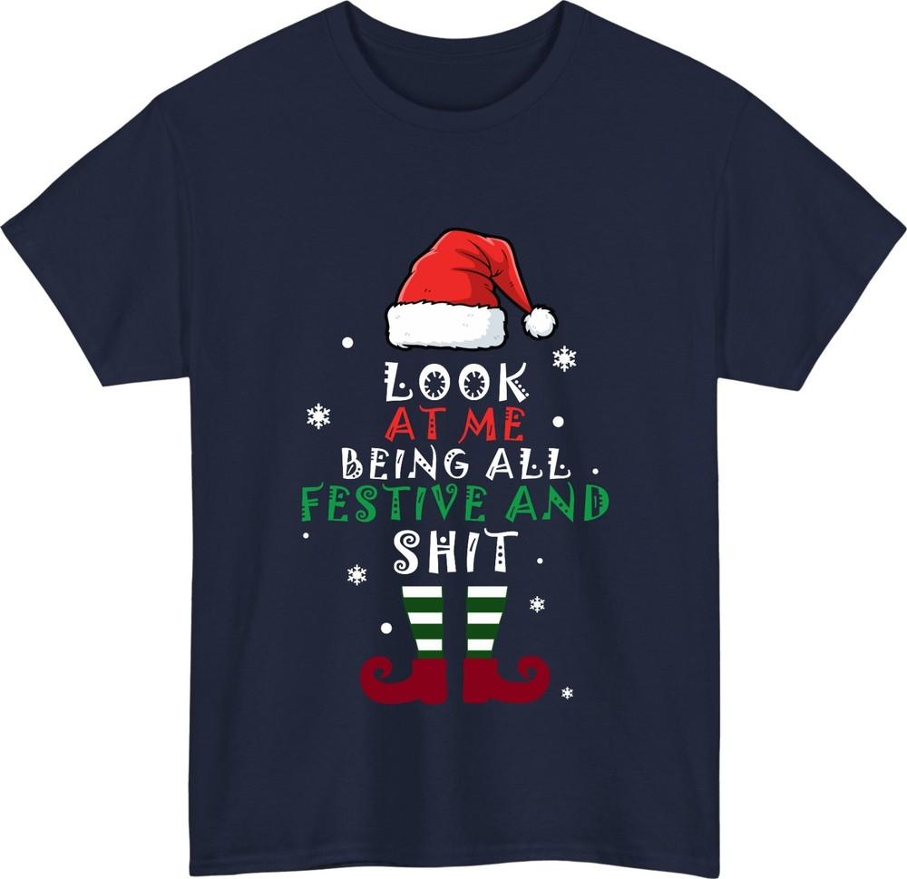 Look At Me Being All Festive And Sht TShirt Funny Sarcastic Christmas Gift S