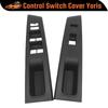 Car Window Switch Control Panel Armrest Upper Panel Cover Replacement For Toyota Yaris/Vitz 2010 2011-2014 Armrest Door Panel