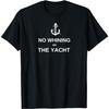 Nautical Lover Funny Sailing Humor No Whining On the Yacht T-Shirt