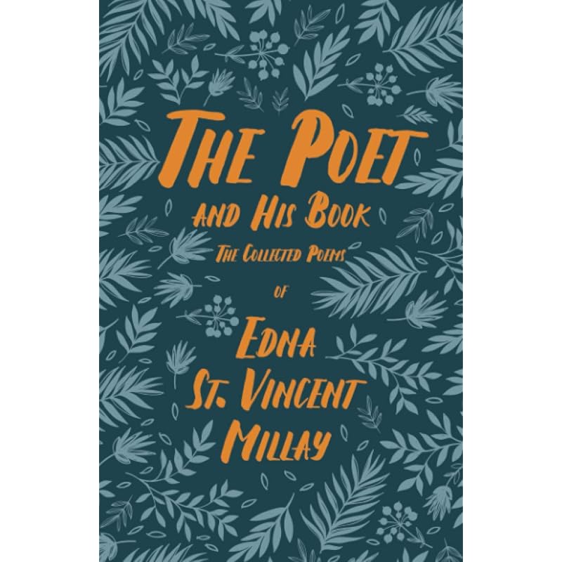 The Poet and His Book: The Collected Poems of Edna St. Vincent Millay