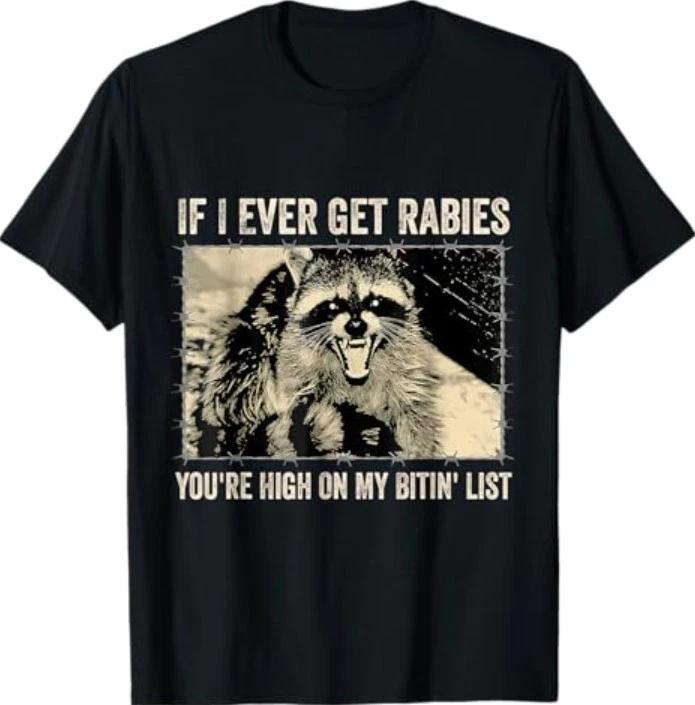 If I Ever Get Rabies You re High On My Biting List T-Shirt XL