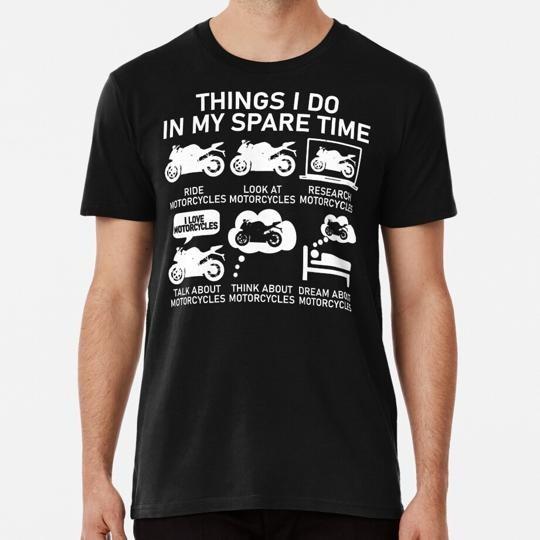 

Things I Do In My Spare Time Motorcycles Size S to 5XL Made in the USA T-Shirt S