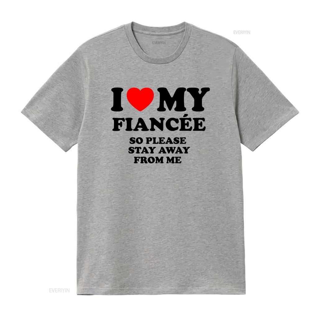 Funny I Love My Fiancée So Please Stay Away From Me T Shirt For Her Vintage Washed Top For Everyday Wear Casual Breathable