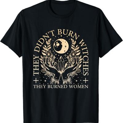 Ils n'ont pas brûlé de sorcières, ils ont brûlé des femmes (2 Côtés) T-shirt