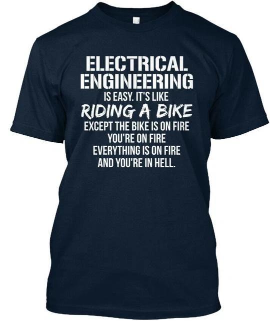 

Electrical Engineering Is Easy Its Like Riding A T shirt Made in USA S-5XL S