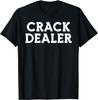 Crack Dealer - Cocaine Drug User Party Offensive T-Shirt