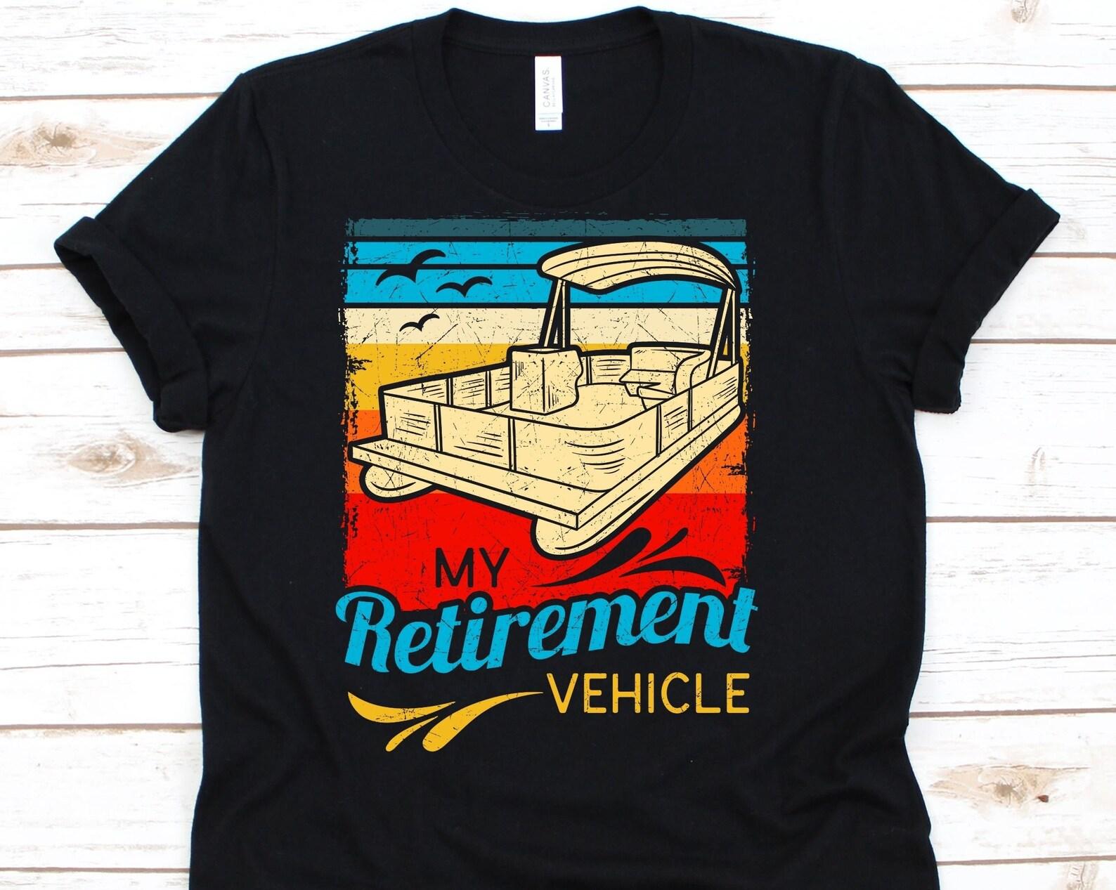 My Retirement Vehicle Shirt, Pontoon Boat Shirt, Retirement Plan Shirt, Boating Shirt, Pontoon Lover Tshirt, Sailboat Shirt, Pontooning L