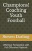 Kniha Champions! Coaching Youth Football : Offensive Perspective with Full Offensive Playbook