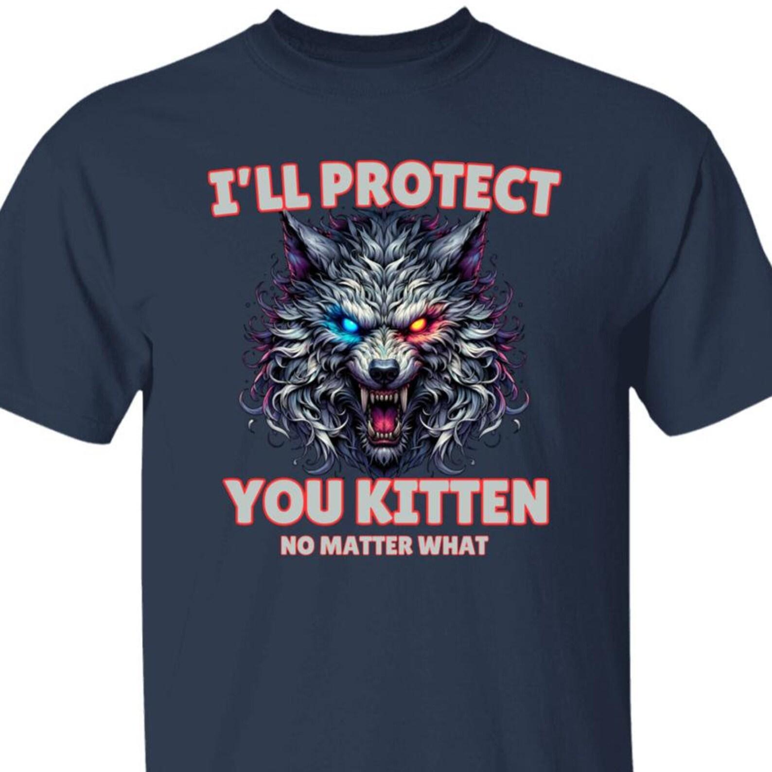 I ll Protect You Kitten Alpha Wolf Werewolf Protector T shirt 4XL