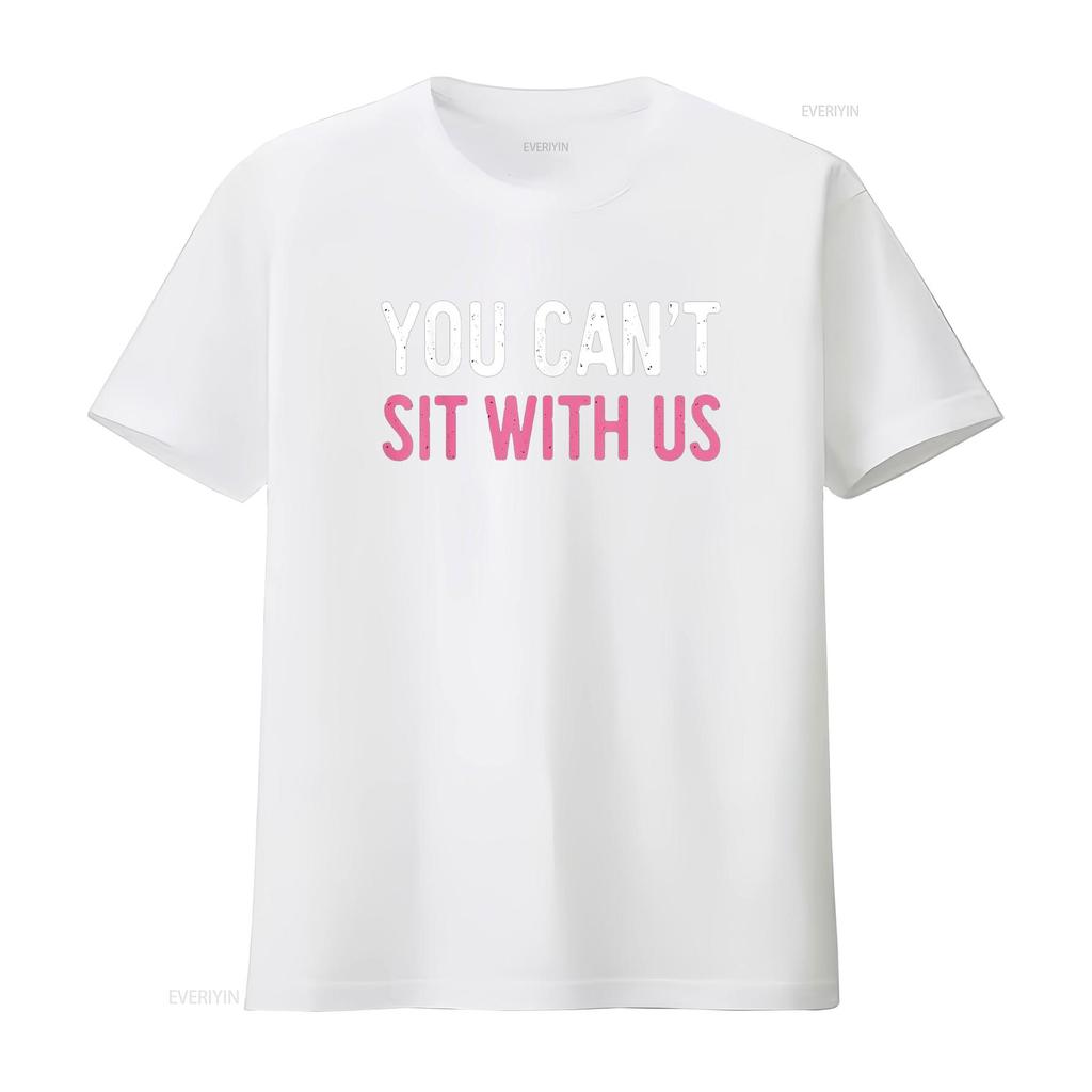 You Can t Sit With Us Shirt Sarcasm Humor vintage Washed Soft Casual Slightly designer clothes streetwear fashion