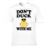 Dont Duck With Me Funny Rubber Duck Ducks Gift Tshirt Printed On Cotton Unisex T Shirt Crazy Funky Tshirts