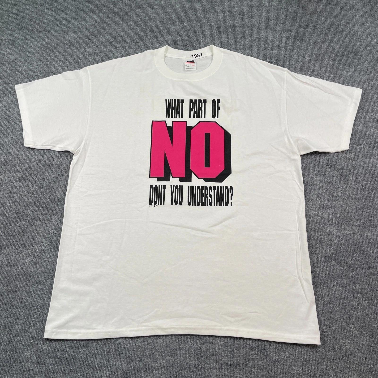 

New Vintage 1992 Funny What Part of NO Dont You Understand Shirt XL 25x30 Humor XL