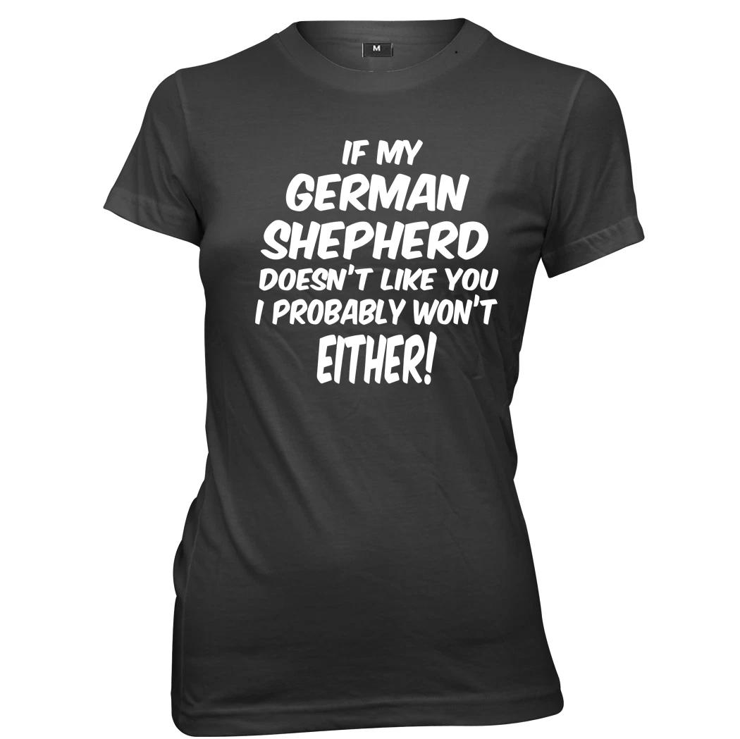If My German Shepherd Doesn t Like You I Probably Won t Either Womens T-Shirt M