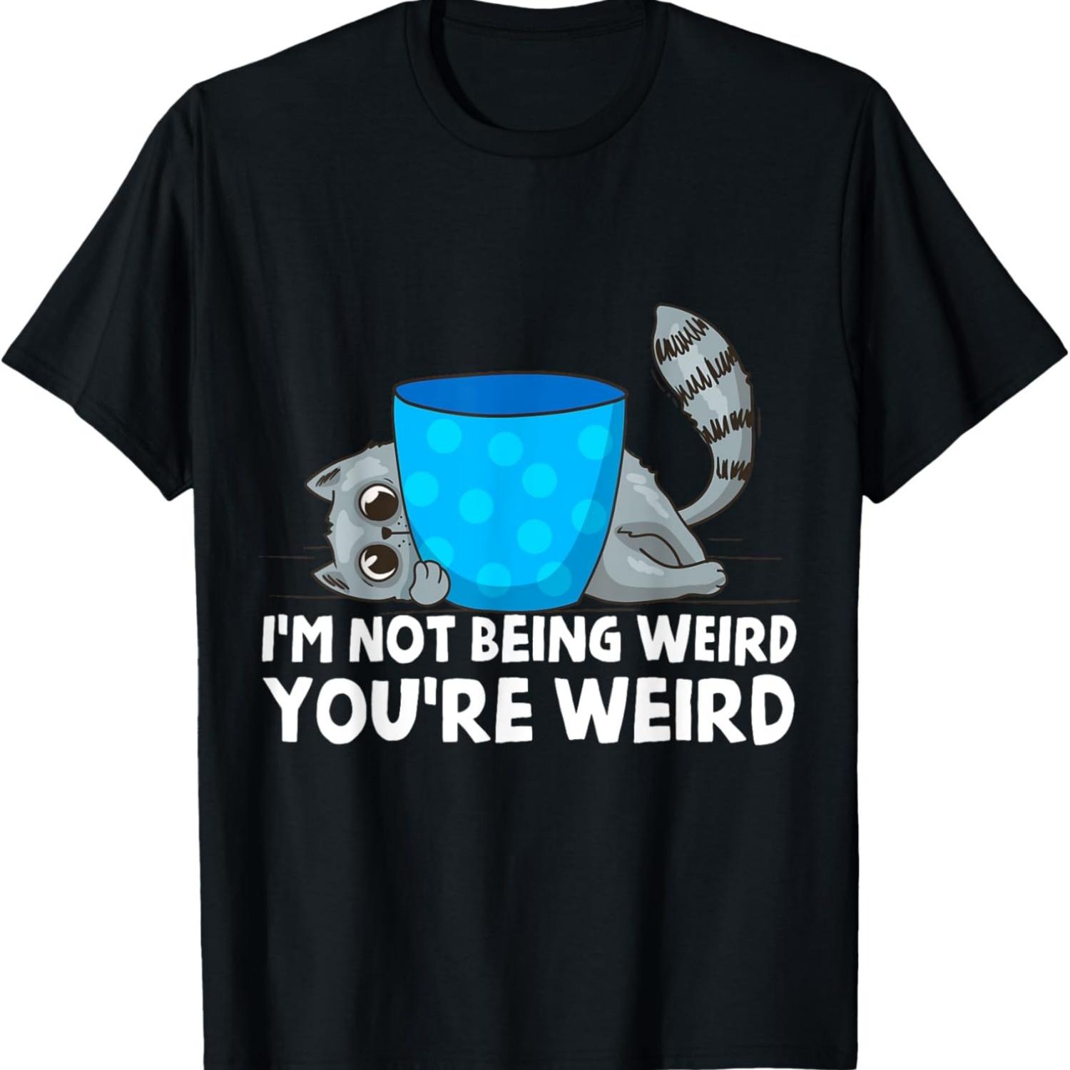 Cat Dad Mom I m Not Being Weird You re Weird Funny Cat Meme T-Shirt S
