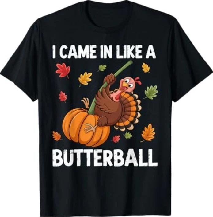 I Came in Like A Butterball Happy Thanksgiving T-Shirt 2XL