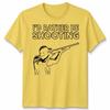 Id Rather Be Shooting Novelty Unisex T Shirt Fathers Day Gift Unisexs Unisexs Tee