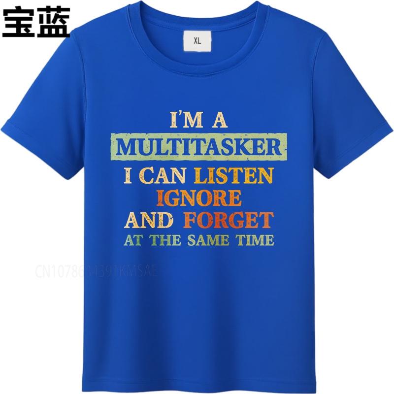 Fashion Summer Unisex Tshirt Im A Multitasker I Can Listen Ignore And Forget At The Same Time Short Sleeve Solid Color Oneck
