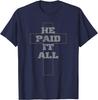 He Paid It All Christian Jesus Bible God Cross T-Shirt
