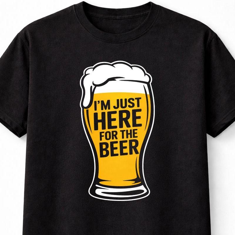 Im Just Here For The Beer Funny Drinking Humor T Shirt Unisex S5XL