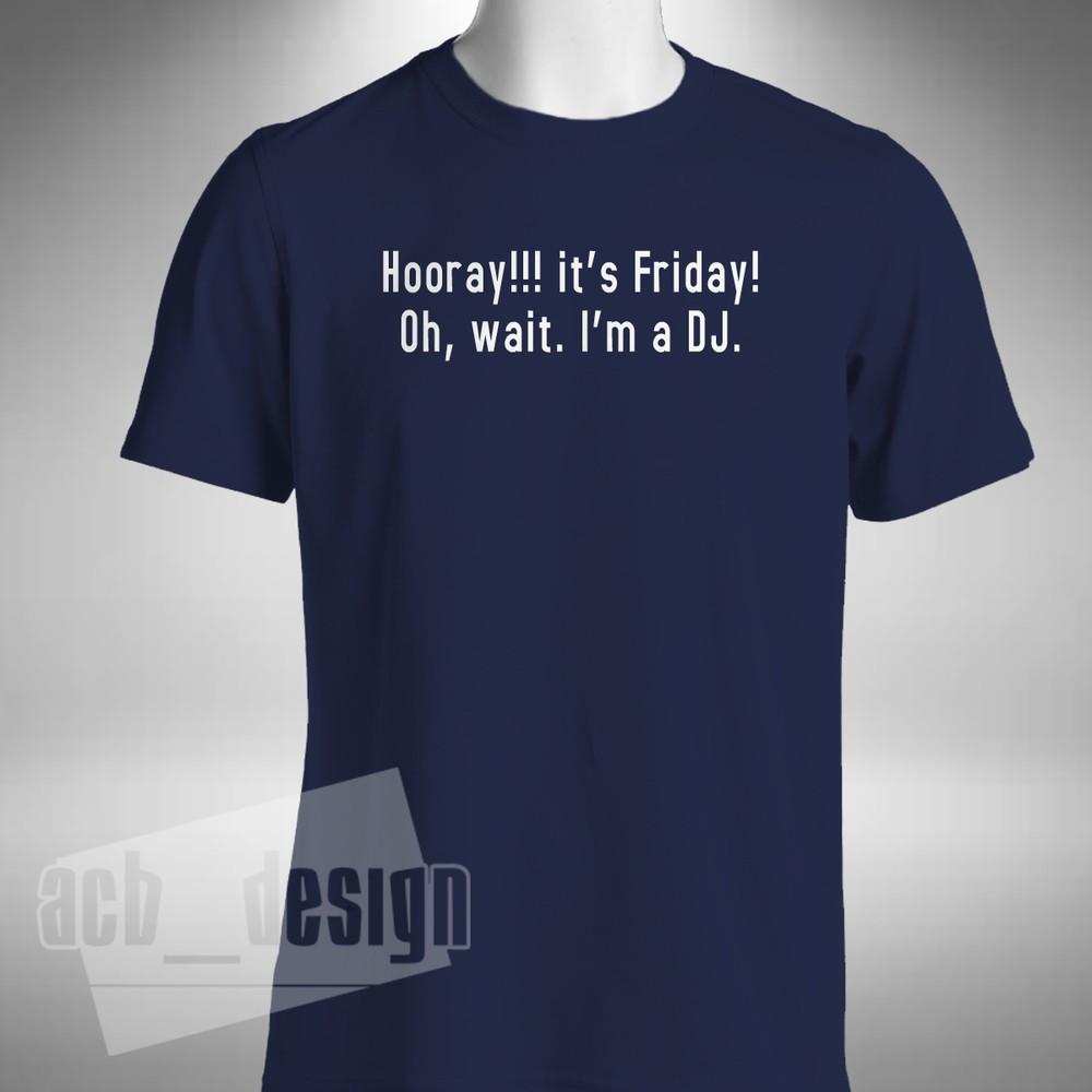 

Hooray It s Friday I m A DJ Mens T-Shirt Disc Jockey Music Nightclub Allnighter 4XL