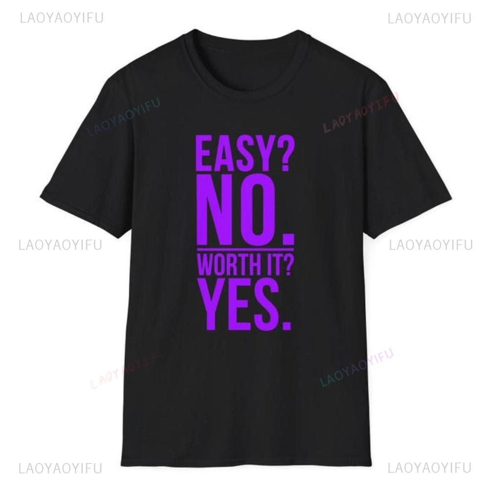 Easy No Worth It Yes Motivational Workout TShirt Unisex Unisex Inspirational Casual Wear Graphic T Shirts Cotton Fashion Streetwear
