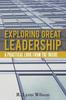 The Exploring Great Leadership : A Practical Look from the Inside Book